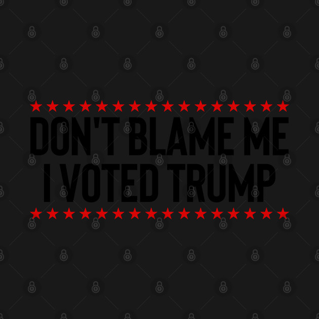 Disover Don't Blame Me I Voted Trump - Anti Biden - T-Shirt