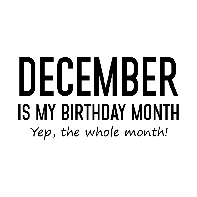 December Is My Birthday Month Yeb The Whole Month by Vladis