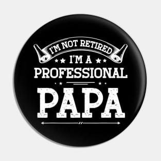 I'm Not Retired A Professional Papa Tee Fathers Day Gift Pin