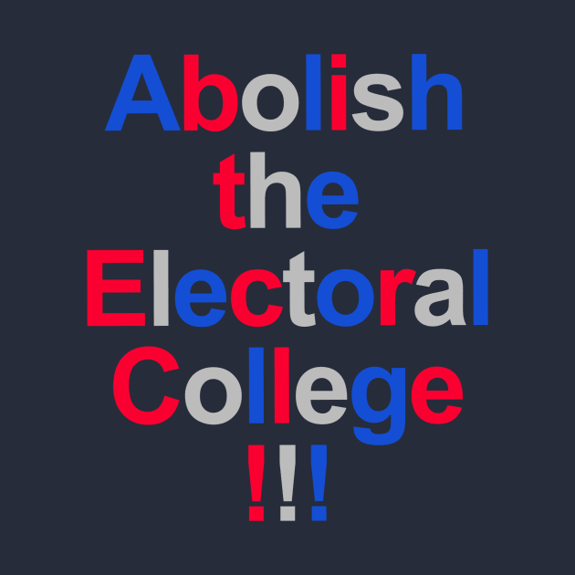 Abolish the Electoral College!!! by INKUBATUR