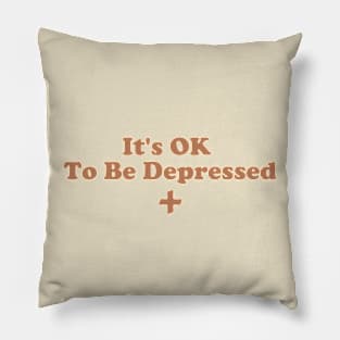 It's Ok To Be Depressed. Pillow