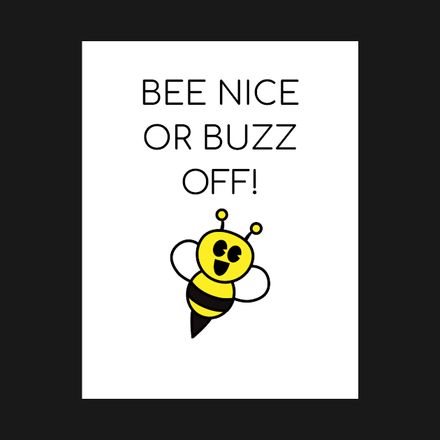 Bee Nice or Buzz Off! by crystalwave4