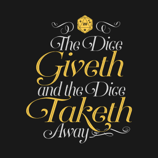 The Dice Giveth and the Dice Taketh Away T-Shirt