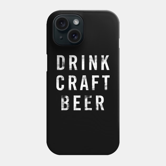 Drink Craft Beer (v2) Phone Case by Assertive Shirts