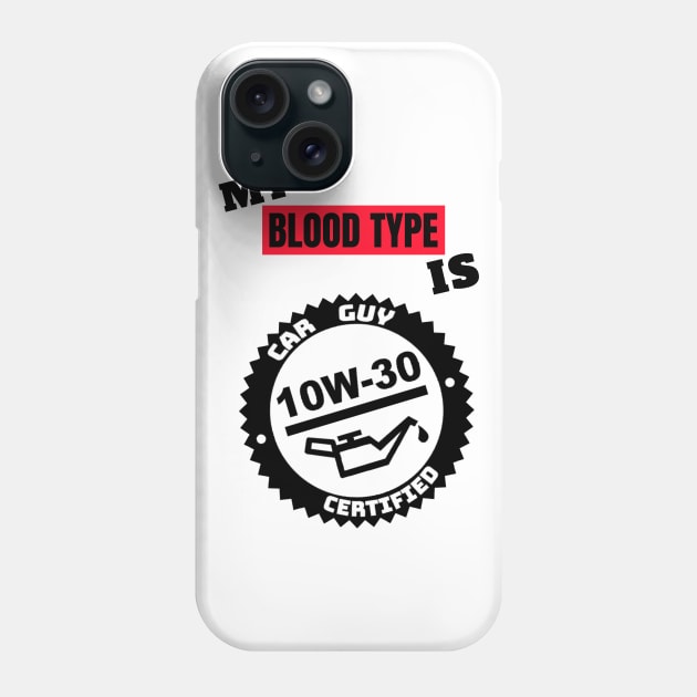 My Blood Type is 10w-30 Phone Case by M is for Max