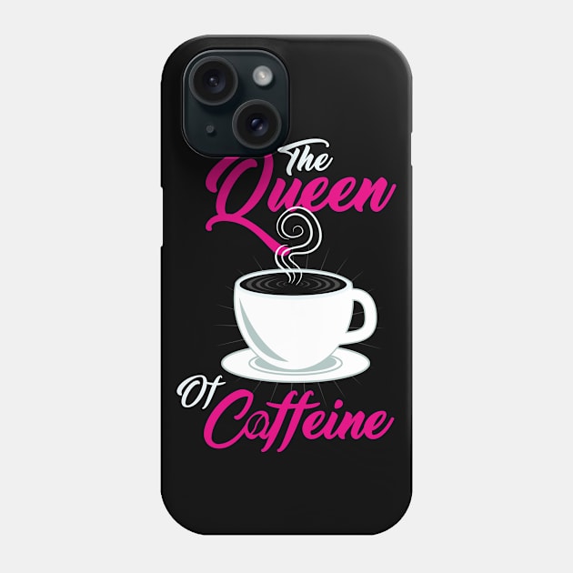 Caffeine Lover " The Queen Of Caffeine " Phone Case by Design Seventytwo