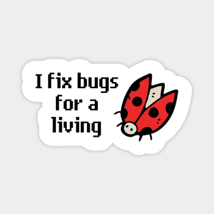 I Fix Bugs for a Living Magnet