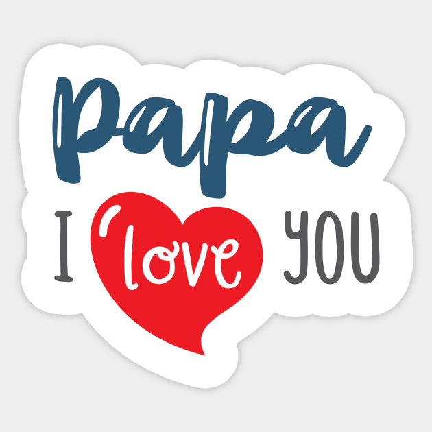 Papa I Love You Papa Fathers Day Sticker Teepublic Papa I Love You Papa Fathers Day Sticker Teepublic