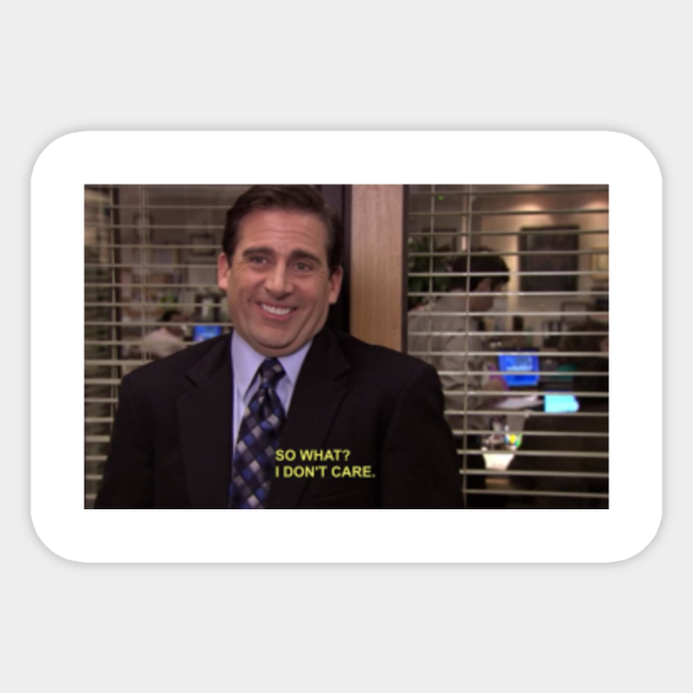 The Office So What I Don T Care The Office Quotes Sticker Teepublic
