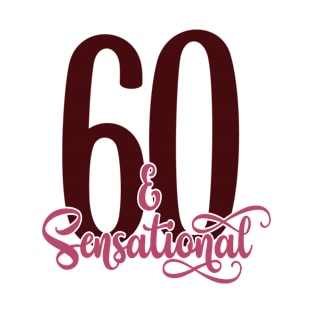 Birthday Design 60 And Sensational T-Shirt