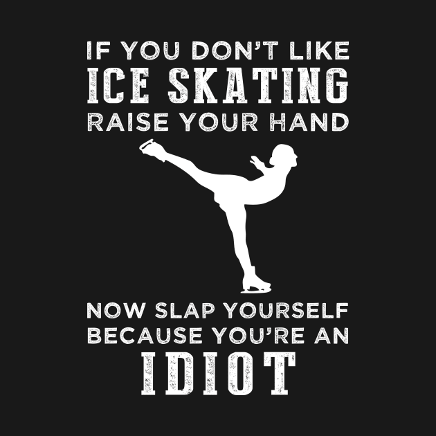 Glide and Giggle! Funny Ice Skating Slogan T-Shirt: Raise Your Hand Now, Slap Yourself Later by MKGift