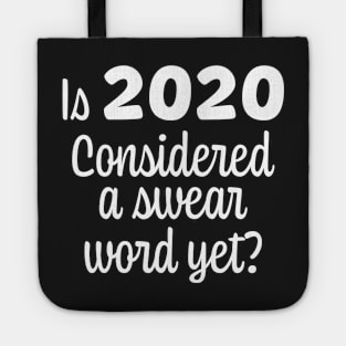 Is 2020 Considered a Swear Word Yet - White Font Tote