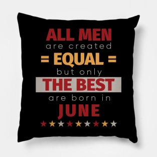 All Men Are Created Equal But Only The Best Are Born In June Pillow