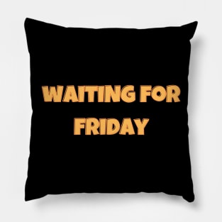 Waiting for friday Pillow