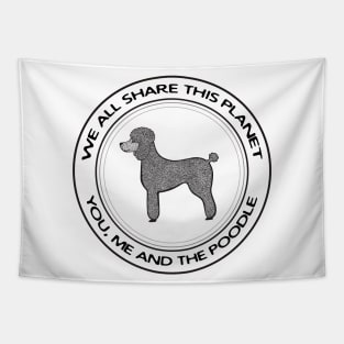 Poodle - We All Share This Planet - pet dog design on white Tapestry