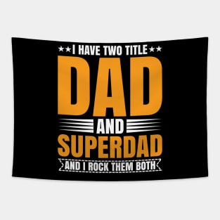 I have two titles dad and superdad and i rock them both Tapestry