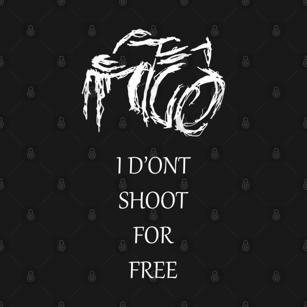 I DON'T SHOOT FOR FREE by kevenwal