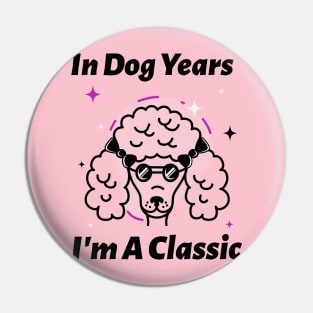 In Dog Years I'm A Classic Pin