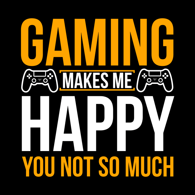 Gaming make me happy you not so much by lipopa