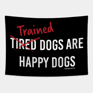 Trained Dogs are Happy Dogs (White Text) Tapestry