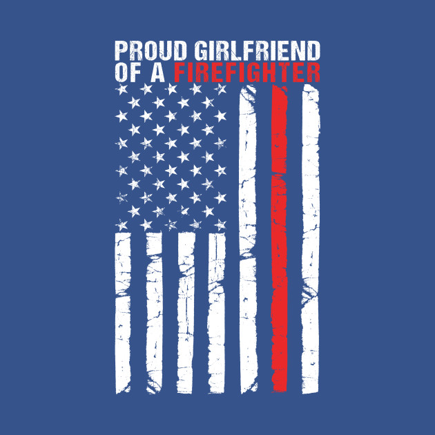 Discover Firefighter Girlfriend Shirt - Proud Firefighter Girlfriend - Firefighter Girlfriend - T-Shirt