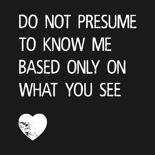 Do Not Presume to Know Me by prettyinpunk