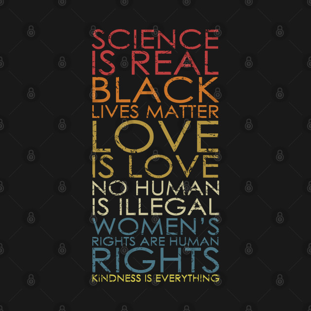 Discover All Rights Statement Science is Real Kindness is Everything - Science Is Real Black Lives Matter - T-Shirt