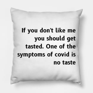 If you don't like me you should get tasted Pillow