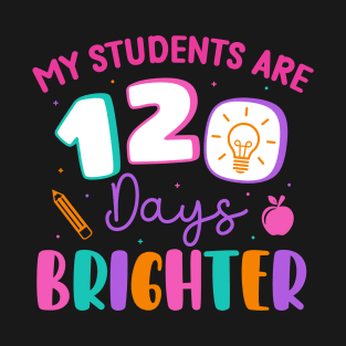 My Students Are 120 Days Brighter Happy 120 Days of School T-Shirt