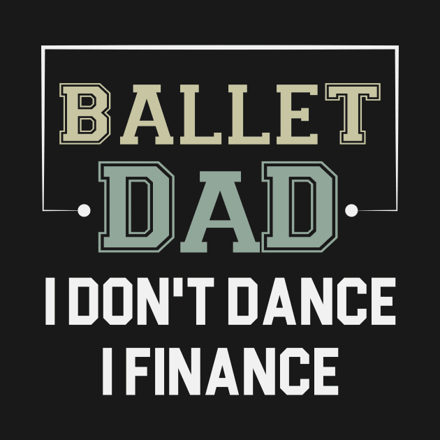 Ballet Dad I Don't Dance I Finance / Funny Dancer Dad Gift / Christmas Gifts / Dancing Saying by First look