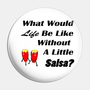 What would life be without salsa black text Pin