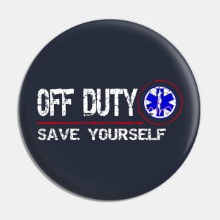 Off Duty Save Yourself - Fun Vintage Ems Gift Medical Shirt Pin