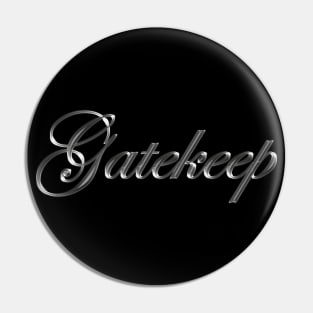 Gatekeep - Molten Metal Typography Pin