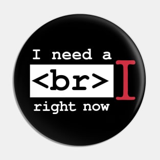 I Need a Break Right Now Exhausted Computer Geek Software Engineer Nerd Funny Programming Quote Pin