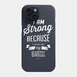 Strong Because I Know My Weaknesses Phone Case