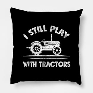 I still play with tractors Pillow