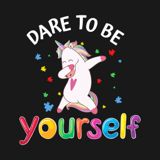 Dare To Be Yourself Dabbing Unicorn Gifts Autism Awareness T-Shirt T-Shirt