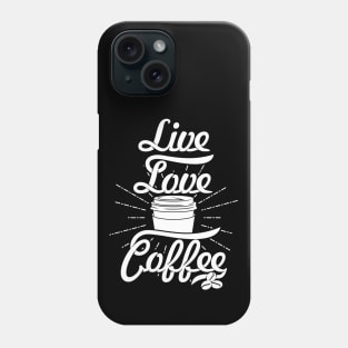 Live Love Coffee, coffee slogan white letters Phone Case