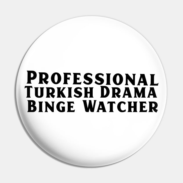 Professional Turkish Drama Binge Watcher Pin by TheGardenofEden