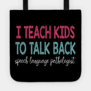 I Teach Kids To Talk Back Speech Language Pathologist Tote