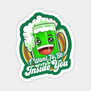 I Want To Be Inside You St Patricks Day Beer Magnet