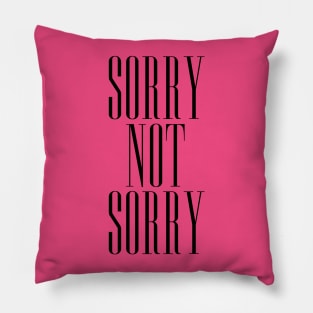 sorry not sorry Pillow