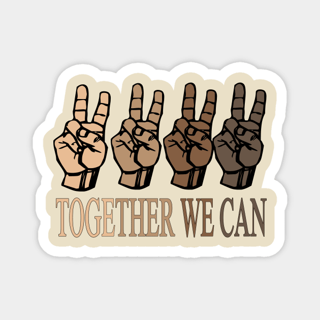 together we can...color is nothing we are all equal Magnet by DODG99