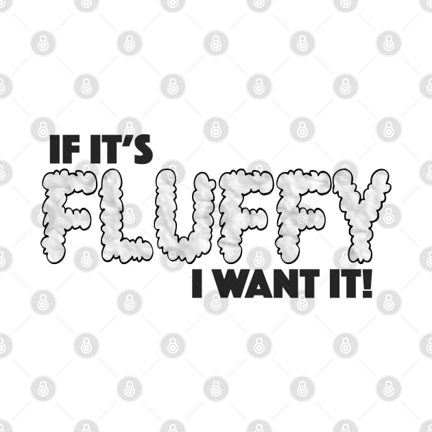 If It's Fluffy I Want It! - Love Fluffy Things by zap