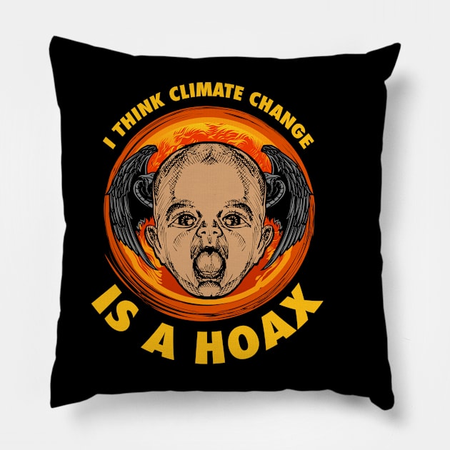 I THINK CLIMATE CHANGE IS A HOAX Pillow by theanomalius_merch