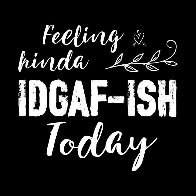 Download Feeling Kinda IDGAF-ish today - Funny Quote - Pillow ...