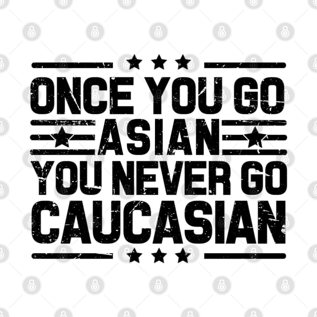 Once You Go Asian You Never Go Caucasian Funny by Emily Ava 1