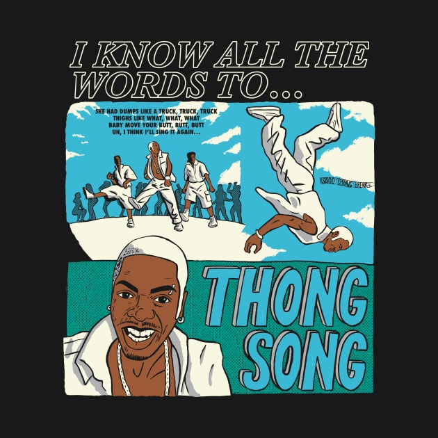 I know all the words to Thong Song (dark shirts) by Peter Katsanis Art