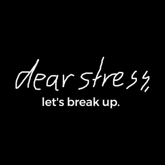 Dear Stress Let’s Breack Up Funny by Clouds
