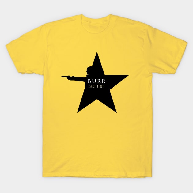 Burr Shot First Hamilton Shot First T-Shirt Burr Shot First Hamilton Shot First T-Shirt